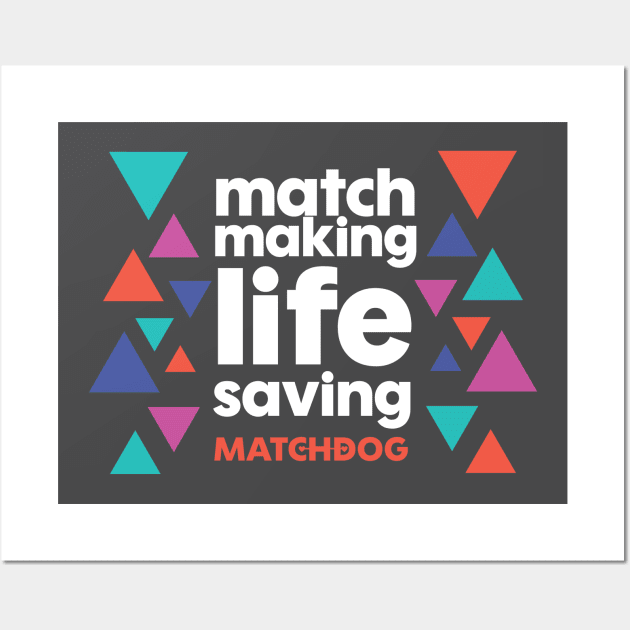 Match Making Life Saving (white text) Wall Art by matchdogrescue